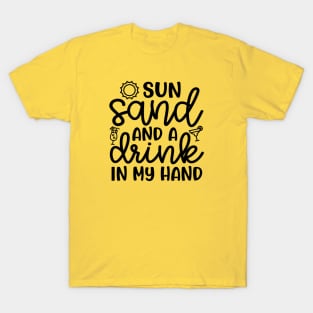 Sun Sand and A Drink In My Hand Beach Alcohol Cruise Vacation T-Shirt